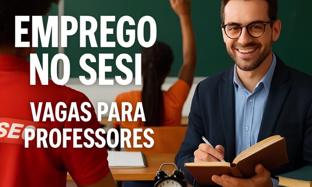 Descubra Como Transformar Sua Carreira Vagas no SESI Oferecem Sal rios de R 49 82 por Hora e Oportunidades em SP e Regi o